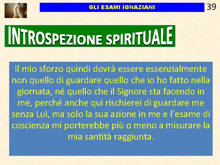 GLI ESAMI IGNAZIANI 39 Il mio sforzo quindi dovrà essere essenzialmente non quello di GLI ESAMI IGNAZIANI 39 Il mio sforzo quindi dovrà essere essenzialmente non quello di