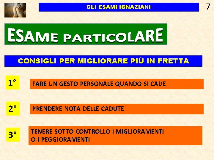GLI ESAMI IGNAZIANI CONSIGLI PER MIGLIORARE PIÙ IN FRETTA 1° FARE UN GESTO PERSONALE GLI ESAMI IGNAZIANI CONSIGLI PER MIGLIORARE PIÙ IN FRETTA 1° FARE UN GESTO PERSONALE