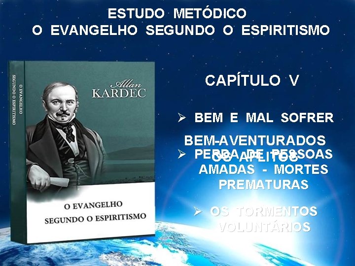 ESTUDO METÓDICO O EVANGELHO SEGUNDO O ESPIRITISMO CAPÍTULO V Ø BEM E MAL SOFRER