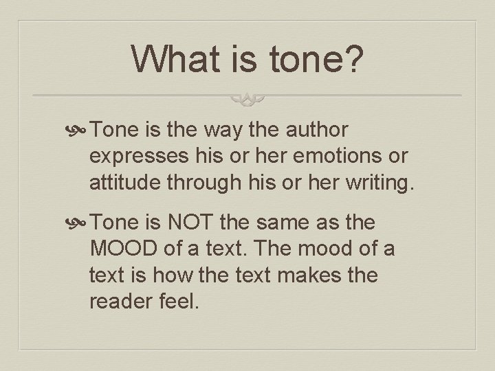 What is tone? Tone is the way the author expresses his or her emotions