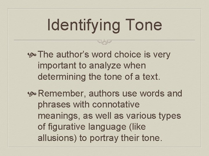 Identifying Tone The author’s word choice is very important to analyze when determining the