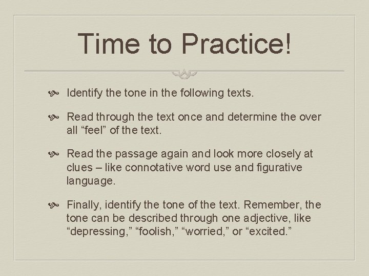 Time to Practice! Identify the tone in the following texts. Read through the text