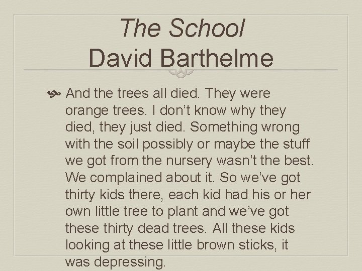 The School David Barthelme And the trees all died. They were orange trees. I