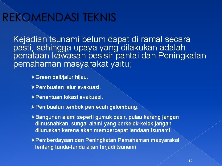 Kejadian tsunami belum dapat di ramal secara pasti, sehingga upaya yang dilakukan adalah penataan