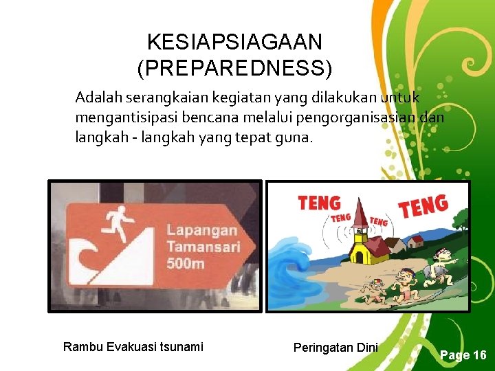 KESIAPSIAGAAN (PREPAREDNESS) Adalah serangkaian kegiatan yang dilakukan untuk mengantisipasi bencana melalui pengorganisasian dan langkah