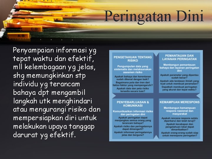 Peringatan Dini Penyampaian informasi yg tepat waktu dan efektif, mll kelembagaan yg jelas, shg