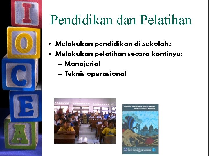 Pendidikan dan Pelatihan • Melakukan pendidikan di sekolah 2 • Melakukan pelatihan secara kontinyu: Pendidikan dan Pelatihan • Melakukan pendidikan di sekolah 2 • Melakukan pelatihan secara kontinyu:
