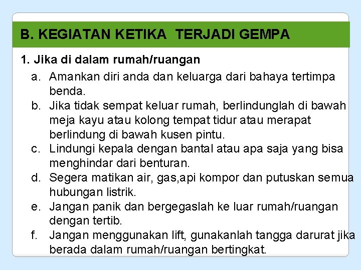 B. KEGIATAN KETIKA TERJADI GEMPA 1. Jika di dalam rumah/ruangan a. Amankan diri anda