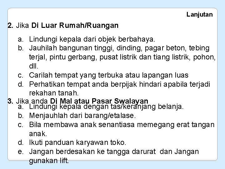 Lanjutan 2. Jika Di Luar Rumah/Ruangan a. Lindungi kepala dari objek berbahaya. b. Jauhilah