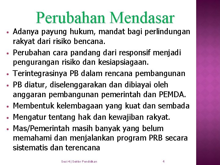 Perubahan Mendasar • • Adanya payung hukum, mandat bagi perlindungan rakyat dari risiko bencana.