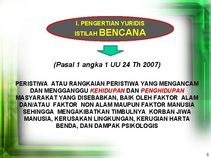 I. PENGERTIAN YURIDIS ISTILAH BENCANA (Pasal 1 angka 1 UU 24 Th 2007) PERISTIWA