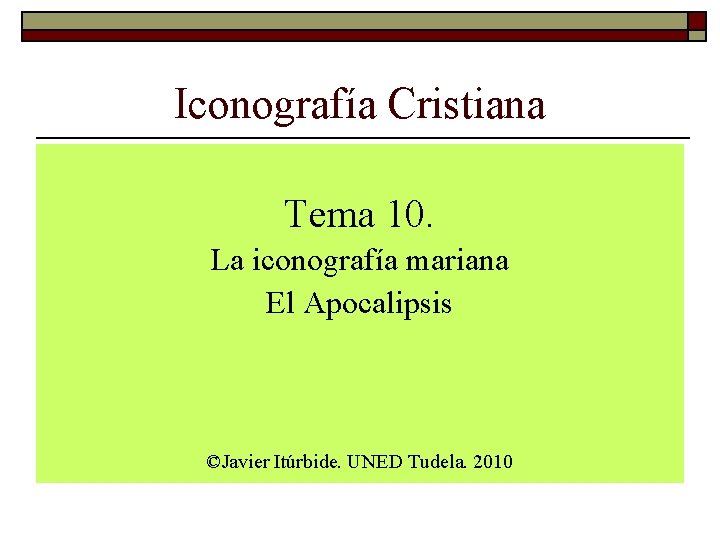 Iconografía Cristiana Tema 10. La iconografía mariana El Apocalipsis ©Javier Itúrbide. UNED Tudela. 2010