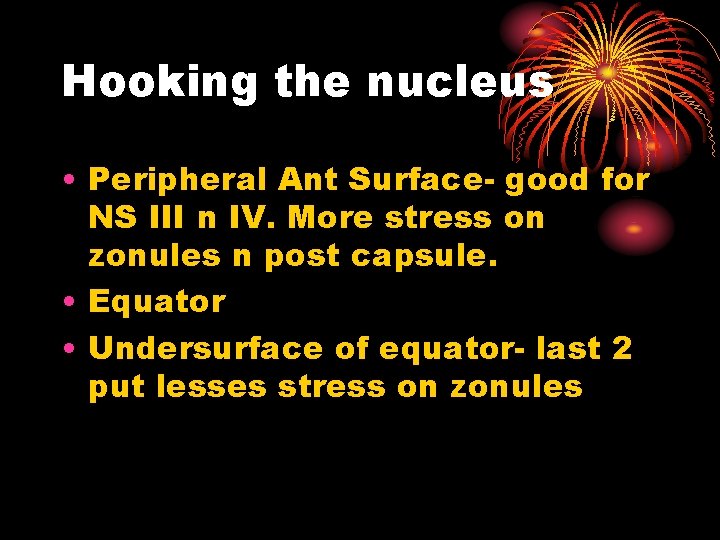 Hooking the nucleus • Peripheral Ant Surface- good for NS III n IV. More