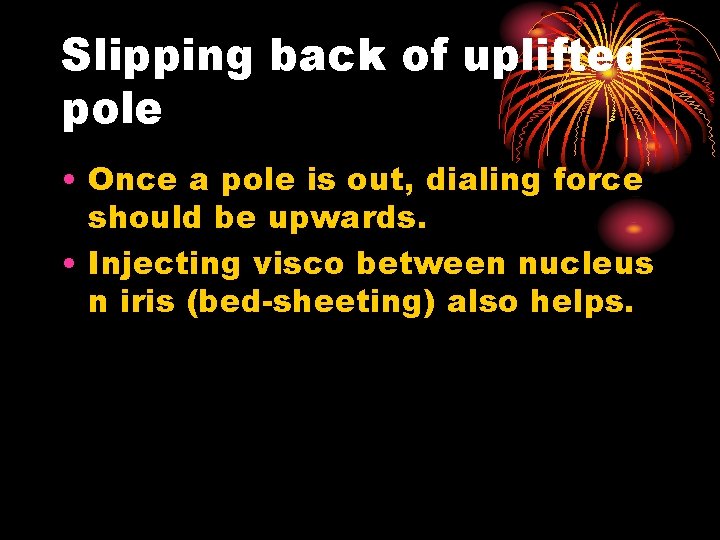 Slipping back of uplifted pole • Once a pole is out, dialing force should