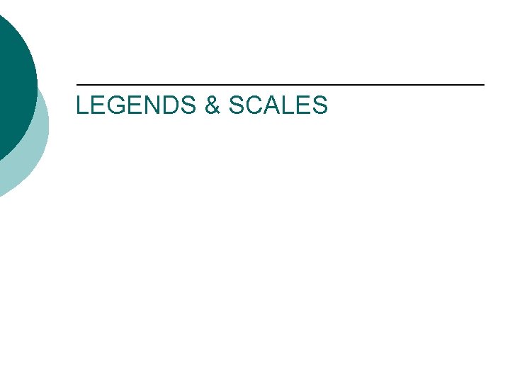 LEGENDS & SCALES LEGENDS & SCALES