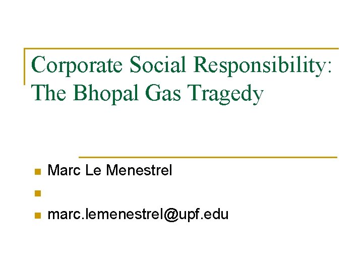 Corporate Social Responsibility: The Bhopal Gas Tragedy n Marc Le Menestrel n n marc.