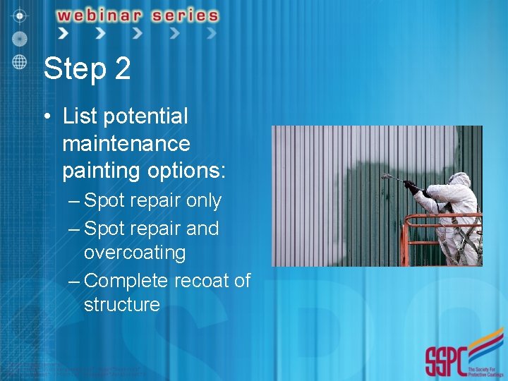 Step 2 • List potential maintenance painting options: – Spot repair only – Spot