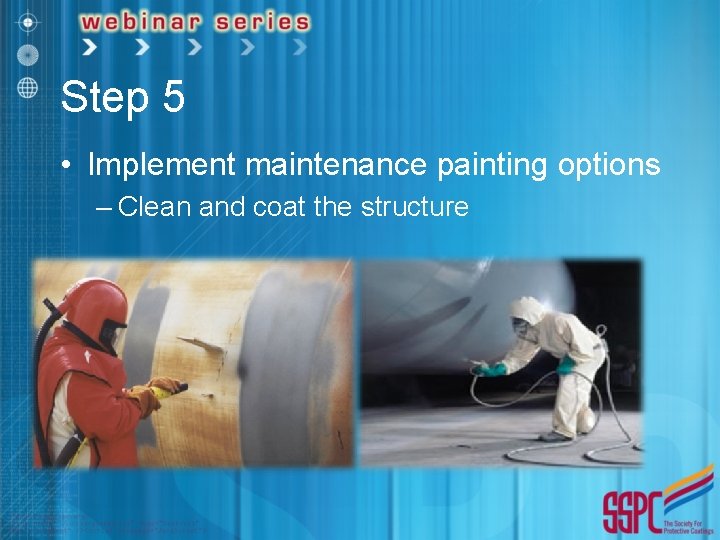 Step 5 • Implement maintenance painting options – Clean and coat the structure 