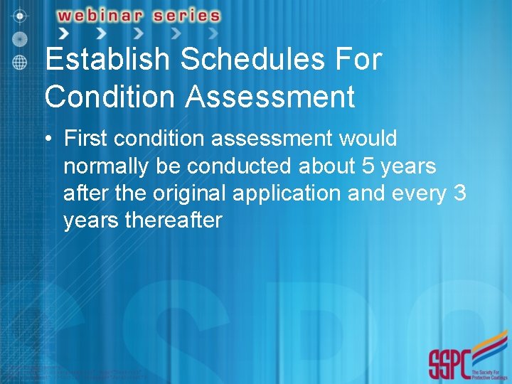 Establish Schedules For Condition Assessment • First condition assessment would normally be conducted about