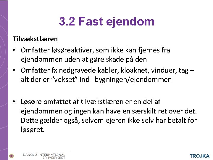 3. 2 Fast ejendom Tilvækstlæren • Omfatter løsøreaktiver, som ikke kan fjernes fra ejendommen
