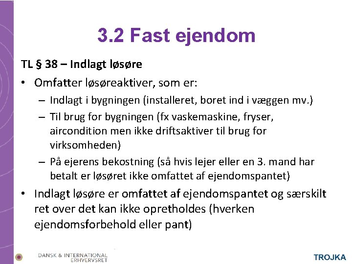 3. 2 Fast ejendom TL § 38 – Indlagt løsøre • Omfatter løsøreaktiver, som