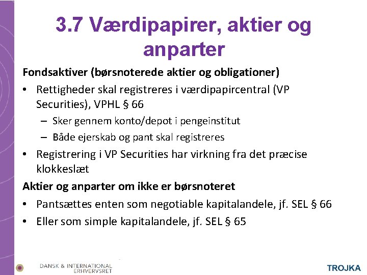 3. 7 Værdipapirer, aktier og anparter Fondsaktiver (børsnoterede aktier og obligationer) • Rettigheder skal