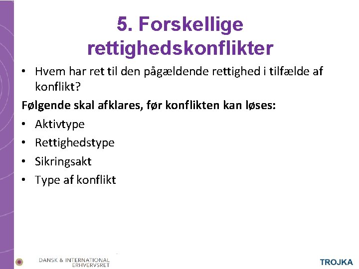 5. Forskellige rettighedskonflikter • Hvem har ret til den pågældende rettighed i tilfælde af