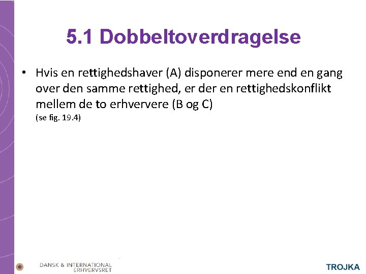 5. 1 Dobbeltoverdragelse • Hvis en rettighedshaver (A) disponerer mere end en gang over