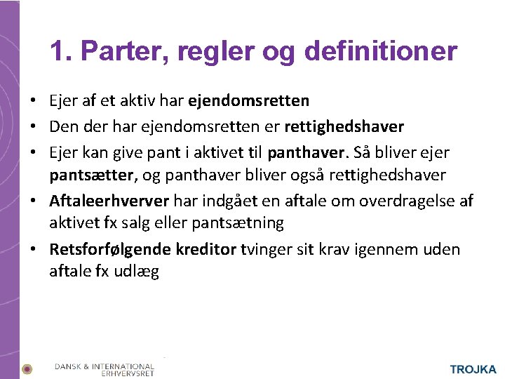 1. Parter, regler og definitioner • Ejer af et aktiv har ejendomsretten • Den