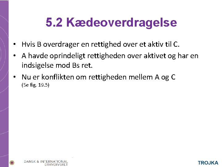 5. 2 Kædeoverdragelse • Hvis B overdrager en rettighed over et aktiv til C.