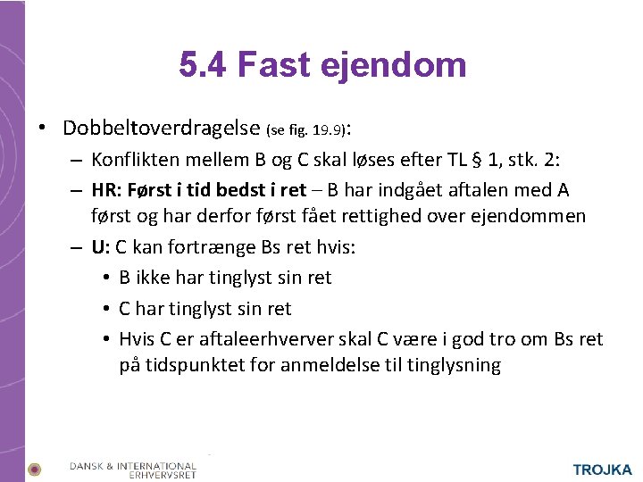 5. 4 Fast ejendom • Dobbeltoverdragelse (se fig. 19. 9): – Konflikten mellem B