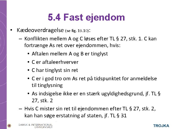 5. 4 Fast ejendom • Kædeoverdragelse (se fig. 19. 10): – Konflikten mellem A