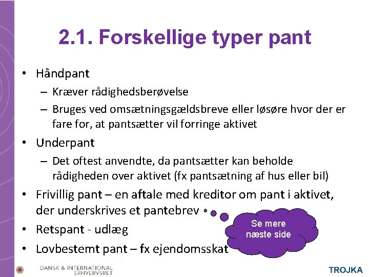 2. 1. Forskellige typer pant • Håndpant – Kræver rådighedsberøvelse – Bruges ved omsætningsgældsbreve