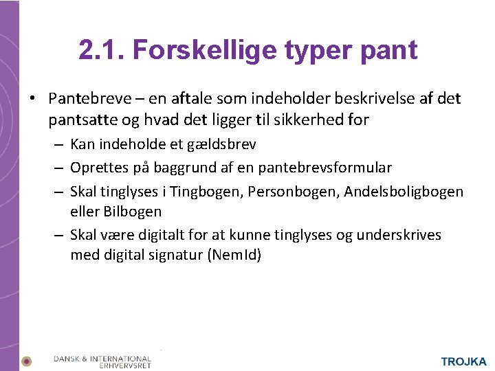 2. 1. Forskellige typer pant • Pantebreve – en aftale som indeholder beskrivelse af