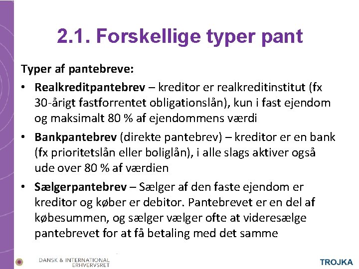 2. 1. Forskellige typer pant Typer af pantebreve: • Realkreditpantebrev – kreditor er realkreditinstitut