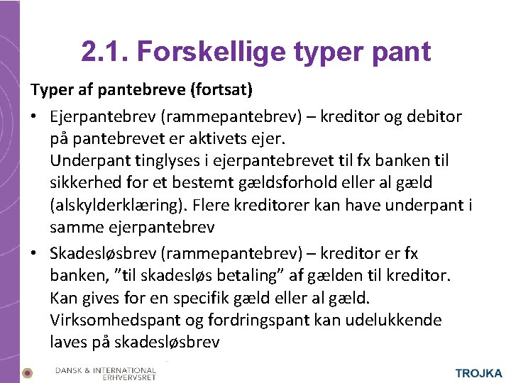 2. 1. Forskellige typer pant Typer af pantebreve (fortsat) • Ejerpantebrev (rammepantebrev) – kreditor