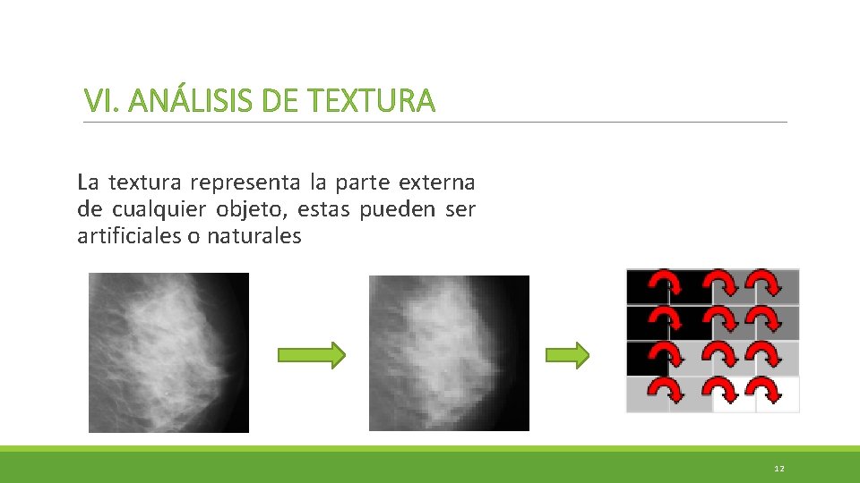 VI. ANÁLISIS DE TEXTURA La textura representa la parte externa de cualquier objeto, estas VI. ANÁLISIS DE TEXTURA La textura representa la parte externa de cualquier objeto, estas