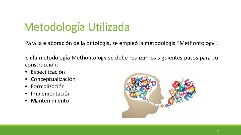 Metodología Utilizada Para la elaboración de la ontología, se empleó la metodología “Methontology”. En Metodología Utilizada Para la elaboración de la ontología, se empleó la metodología “Methontology”. En
