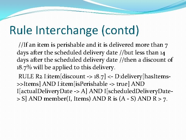 Rule Interchange (contd) //If an item is perishable and it is delivered more than