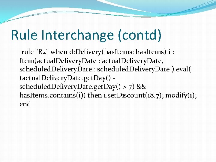 Rule Interchange (contd) rule "R 2" when d: Delivery(has. Items: has. Items) i :