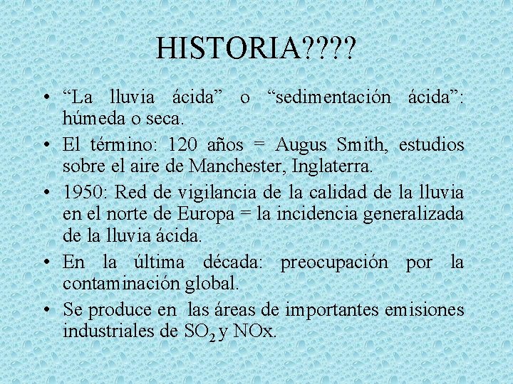 HISTORIA? ? • “La lluvia ácida” o “sedimentación ácida”: húmeda o seca. • El