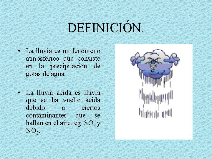 DEFINICIÓN. • La lluvia es un fenómeno atmosférico que consiste en la precipitación de