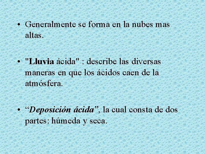  • Generalmente se forma en la nubes mas altas. • "Lluvia ácida" :