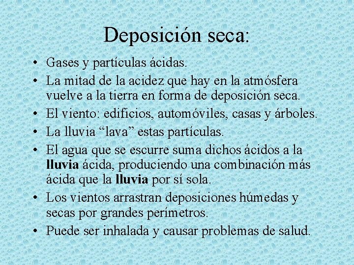 Deposición seca: • Gases y partículas ácidas. • La mitad de la acidez que