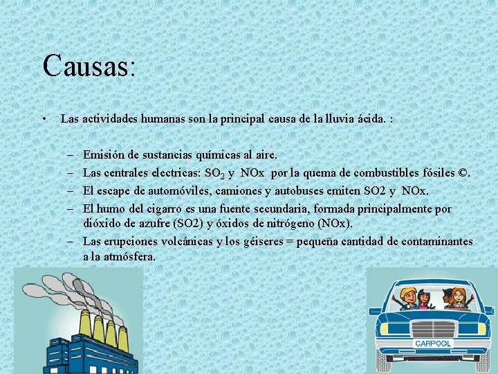 Causas: • Las actividades humanas son la principal causa de la lluvia ácida. :