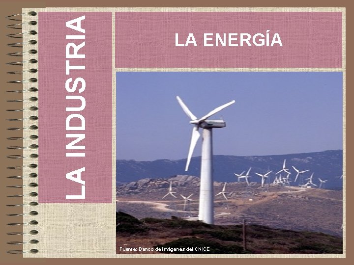LA INDUSTRIA LA ENERGÍA Fuente: Banco de imágenes del CNICE 