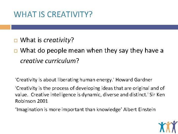 WHAT IS CREATIVITY? What is creativity? What do people mean when they say they