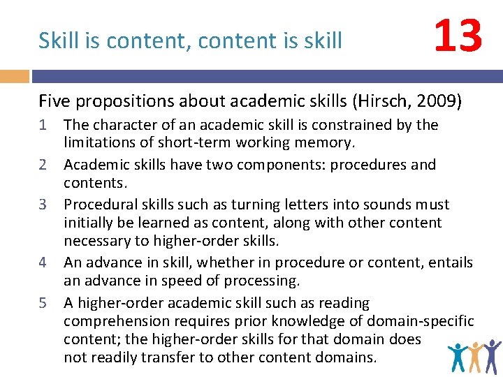 Skill is content, content is skill 13 Five propositions about academic skills (Hirsch, 2009)