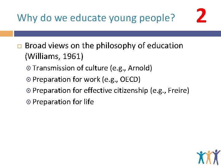 Why do we educate young people? Broad views on the philosophy of education (Williams, Why do we educate young people? Broad views on the philosophy of education (Williams,