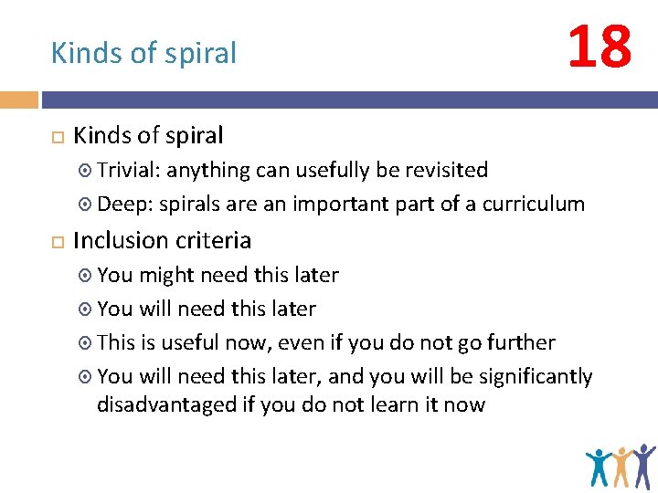 Kinds of spiral 18 Kinds of spiral Trivial: anything can usefully be revisited Deep: